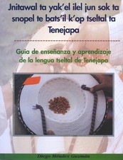 GUÍA DE ENSEÑANZA Y APRENDIZAJE DE LA LENGUA TSELTAL DE TENEJAPA