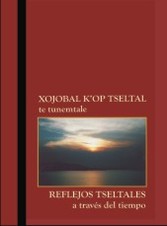 XOJOBAL K'OP TSELTAL te tunemtale REFLEJOS TSELTALES a través del tiempo